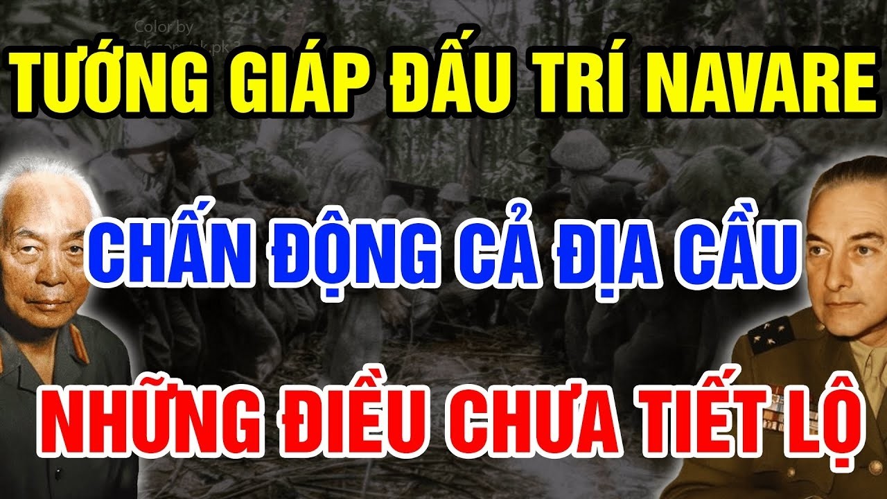 Tướng Giáp “CÀI BẪY” Navarre Thế Nào? Màn Đấu Trí Khiến Pháp Sụp Đổ Ở Điện Biên Phủ
