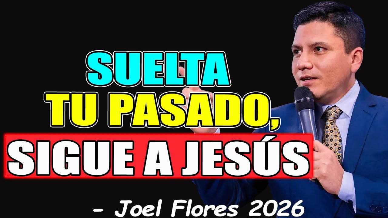 SUELTA TU PASADO, SIGUE A JESÚS - Joel Flores 2026