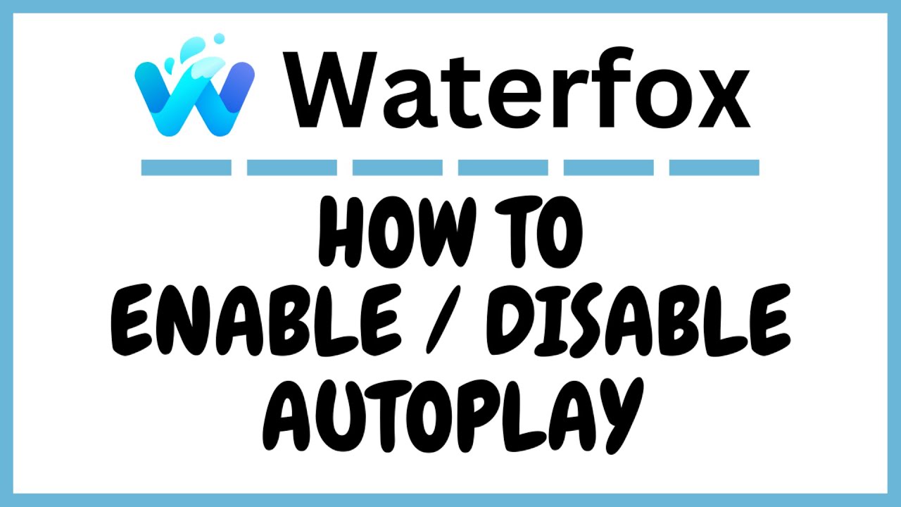 How To Enable Or Disable Autoplay On The Waterfox Web Browser | PC | *2025