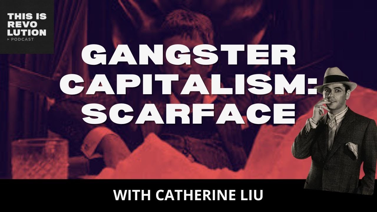 Gangster Capitalism: Why Do We Love Scarface? ft. Catherine Liu