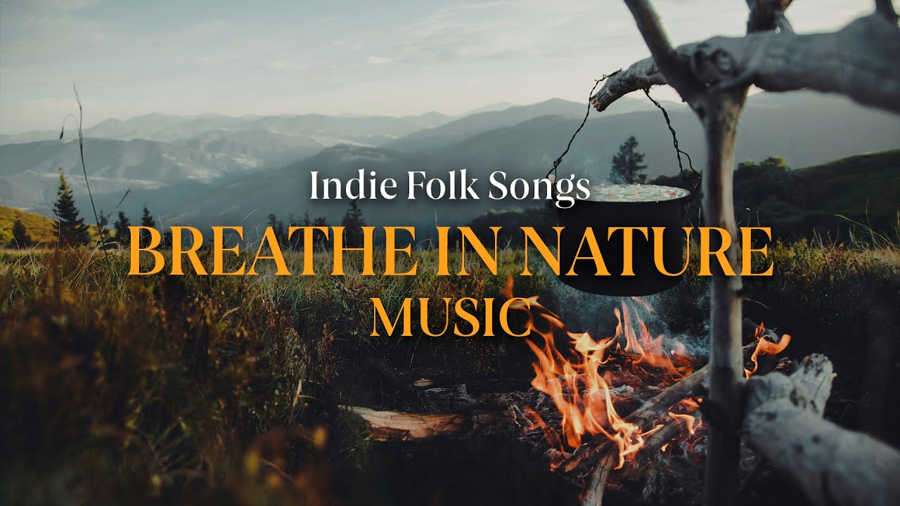 Nature Playlist 2026 | Cozy & Relaxing Music For A Peaceful Day | Indie/Folk/Acoustic