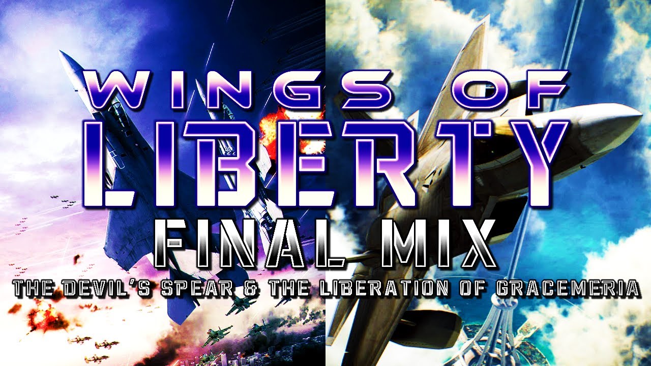 Wings of Liberty (Ace Combat Medley) - Final Mix (The Devil's Spear & The Liberation of Gracemeria)