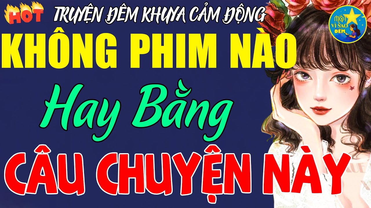 Không Phim Nào Hay Bằng Câu Chuyện Này - Nghe 9999 Lần Vẫn Rơi Nước Mắt –Chuyện Đời Thực 100%