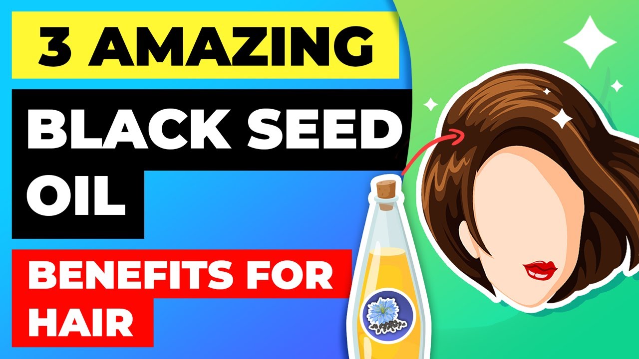 3 Amazing Benefits of Black Seed Oil for Your Hair