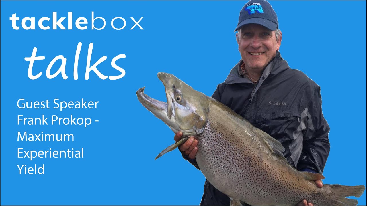Tackle Box Talks   Frank Prokop Maximum Experiential Yield 18 12 2020