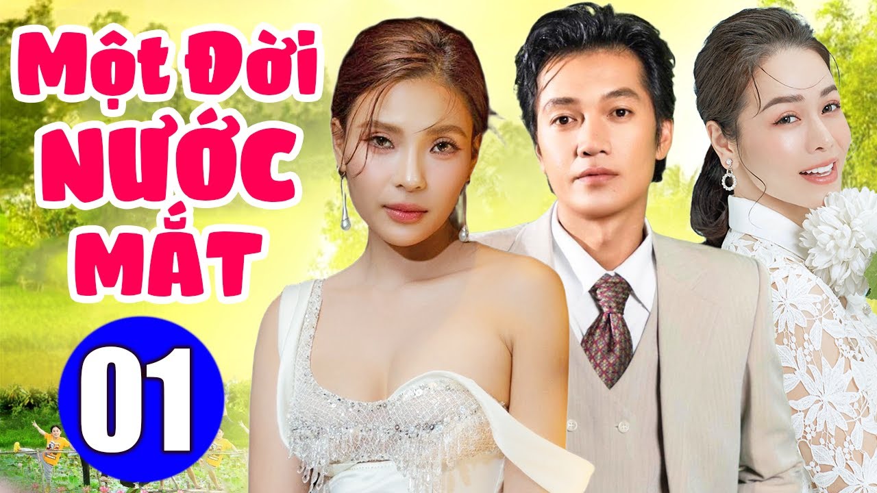 MỘT ĐỜI NƯỚC MẮT - TẬP 1 | Phim Bộ T&igrave;nh Cảm Việt Nam 2025 | Phim Việt Nam Hay Mới