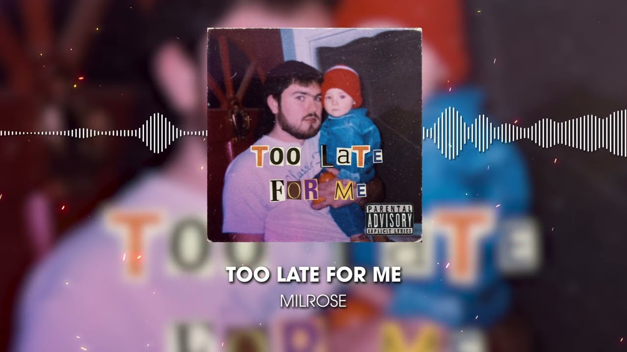 Milrose - “Too Late For Me”