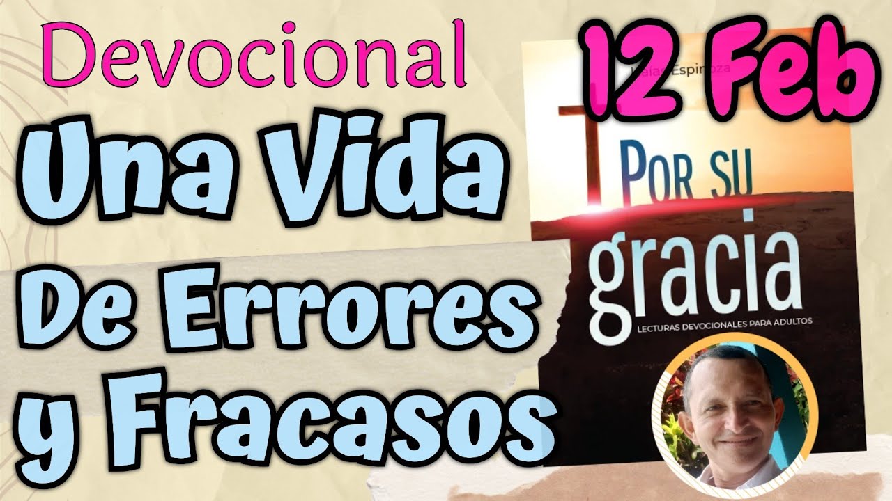 Una Vida de Fracasos y Errores  l Devocional Matutina para el 12 de Febrero