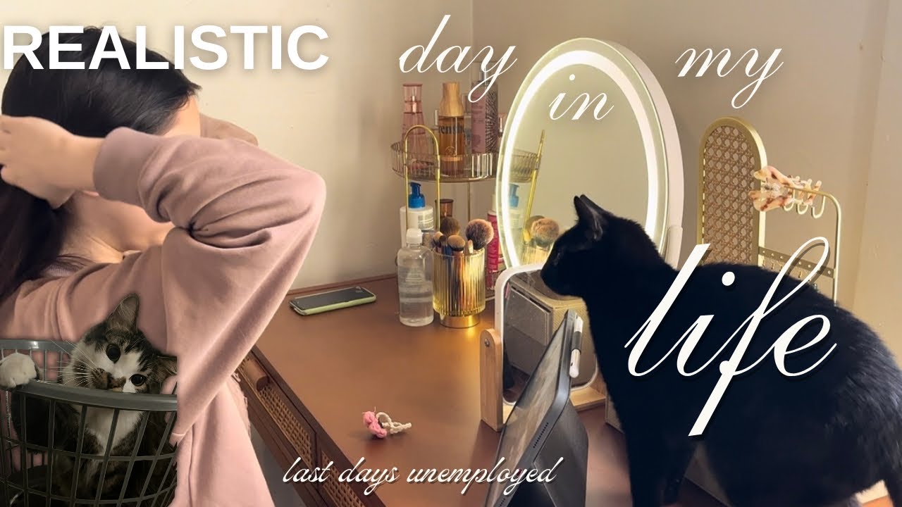 what my realistic day to day life looks like (enjoying my last days being unemployed)