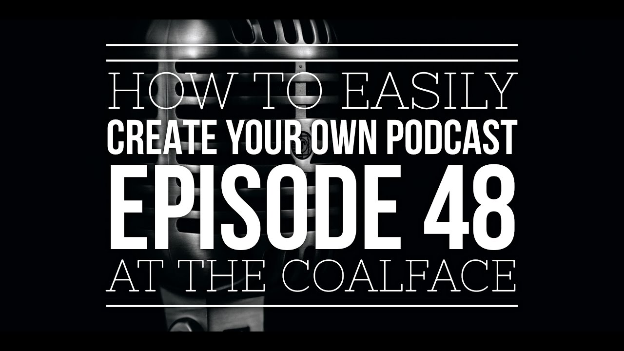 At the Coalface Episode 48: How to Quickly & Easily Create Your Own Podcast - Step by Step