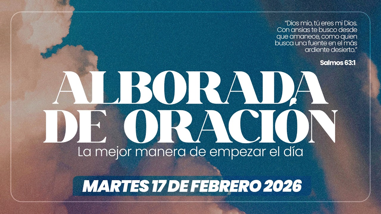 Alborada de oración || Martes 17 de febrero 2026  - 