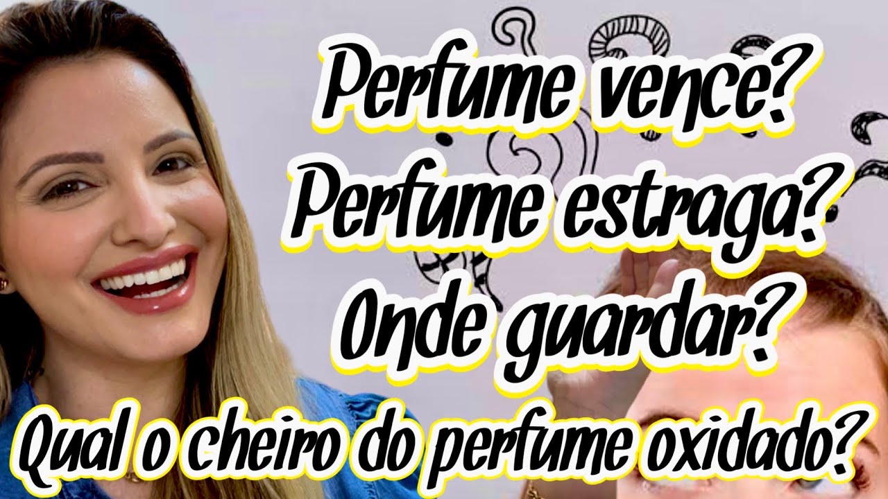 PERFUME VENCE? PERFUME ESTRAGA? QUAL O CHEIRO DE UM PERFUME OXIDADO? COMO GUARDAR NOSSOS PERFUMES?