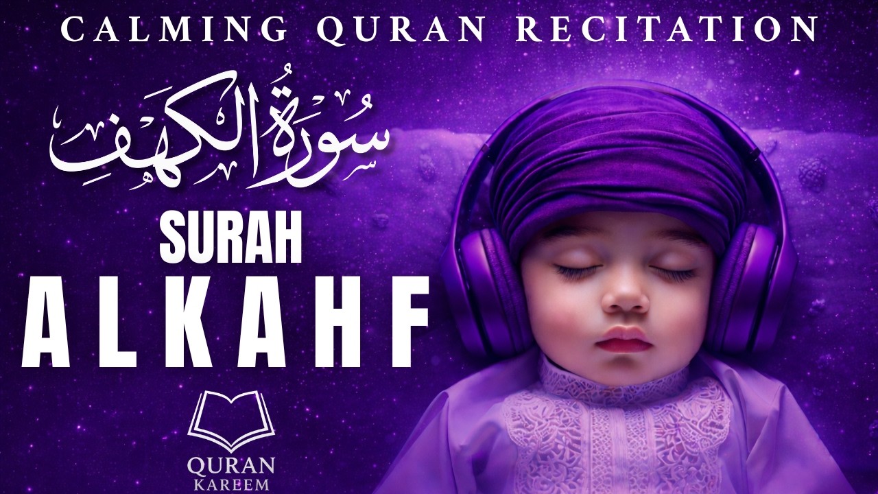 Surah Al-Kahf (سورة الكهف) | Calm Quran Recitation for Relax & Deep Sleep Quran Kareem