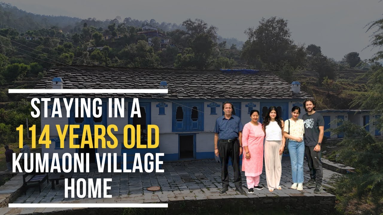 My experience in a 114-year Old Vintage Kumaoni Village Home in Uttarakhand (India) - Aaranyam