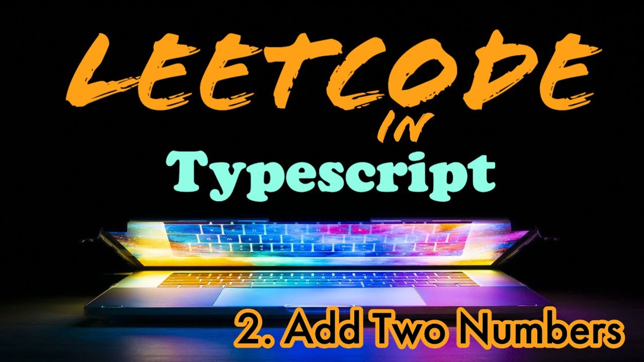 Leetcode in Typescript - 2. Add Two Numbers