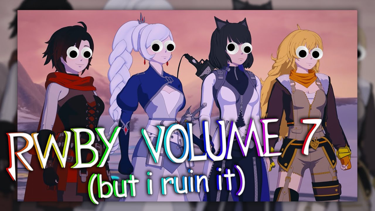 RWBY Volume 7 but i ruin it (RWBY CRACK)