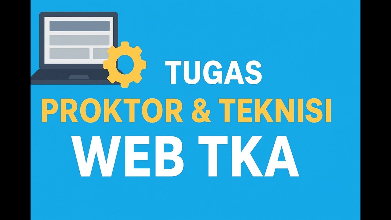 Tugas Proktor dan Teknisi di Web TKA 2025