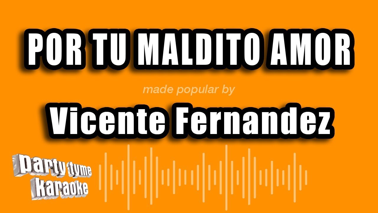 Vicente Fernandez - Por Tu Maldito Amor (Versión Karaoke)