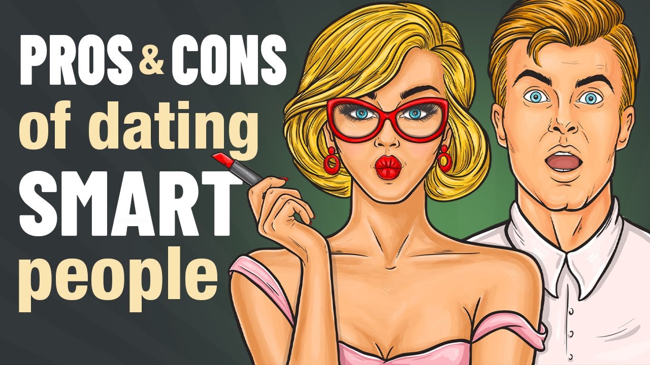 The PROS and CONS of Dating Smart People