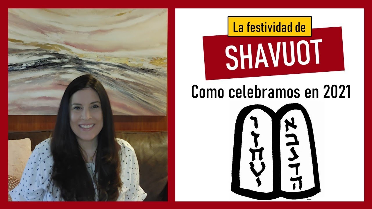 SHAVUOT 2021 - Cuando y como se celebra la Fiesta de las Semanas: Zman Matan Torateinu