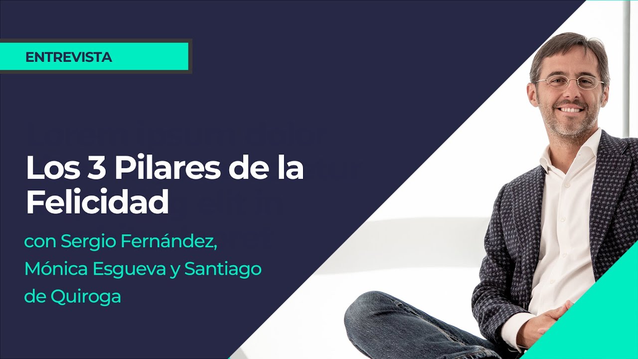 Los 3 Pilares de la Felicidad (Mónica Esgueva, Santiago de Quiroga y Sergio Fernández)