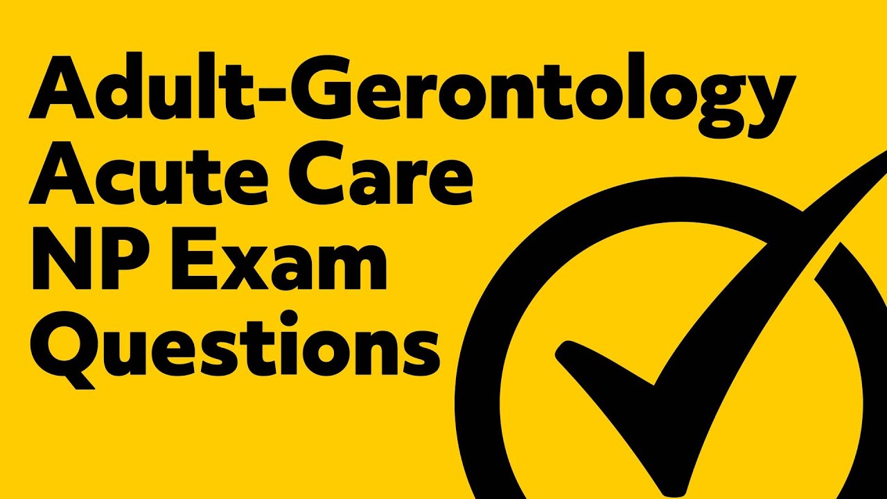 Adult-Gerontology Acute Care (Nurse Practitioner) Exam Questions