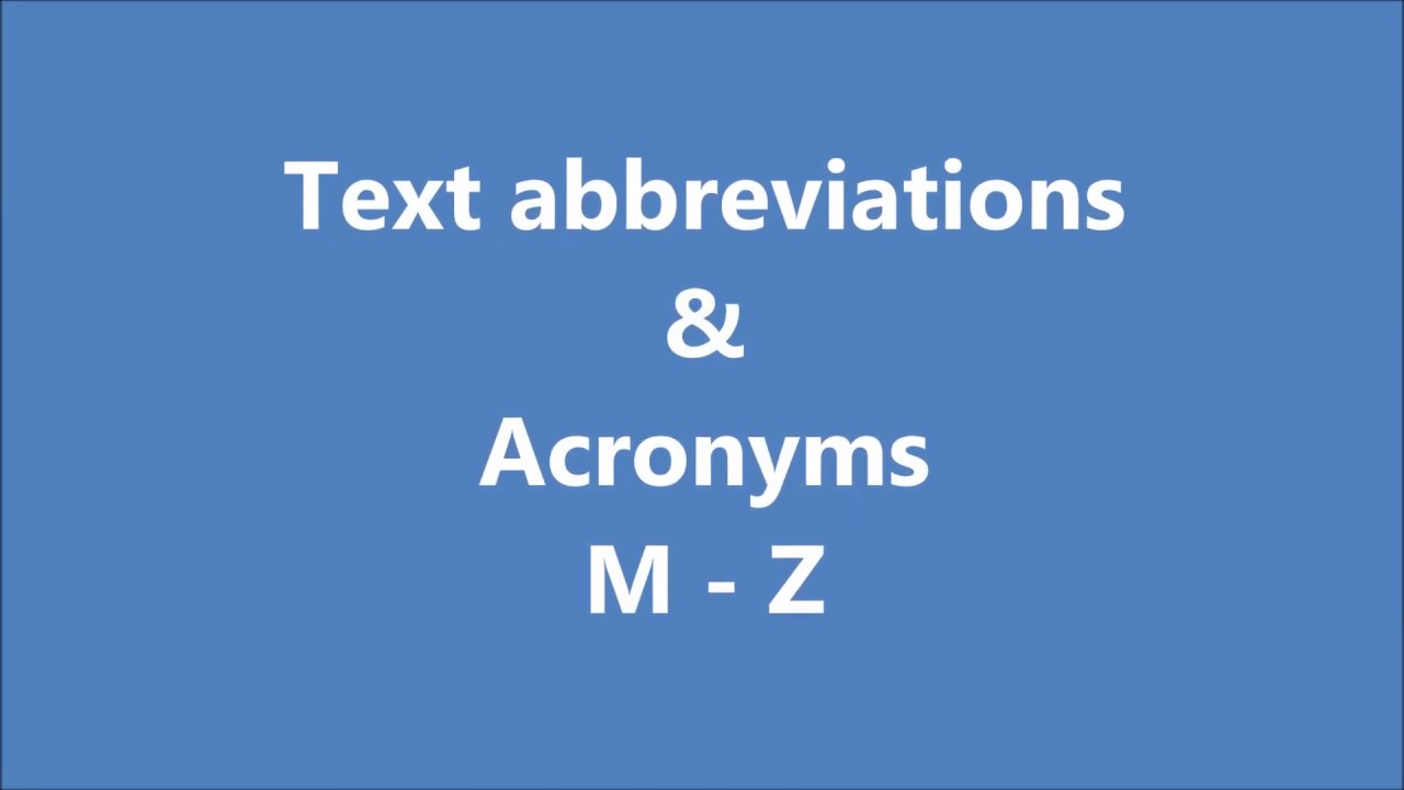 Text Abbreviations M - Z, Acronyms M-Z, Text Shortcuts, PC slang, Smart words, SMS slang, part 2