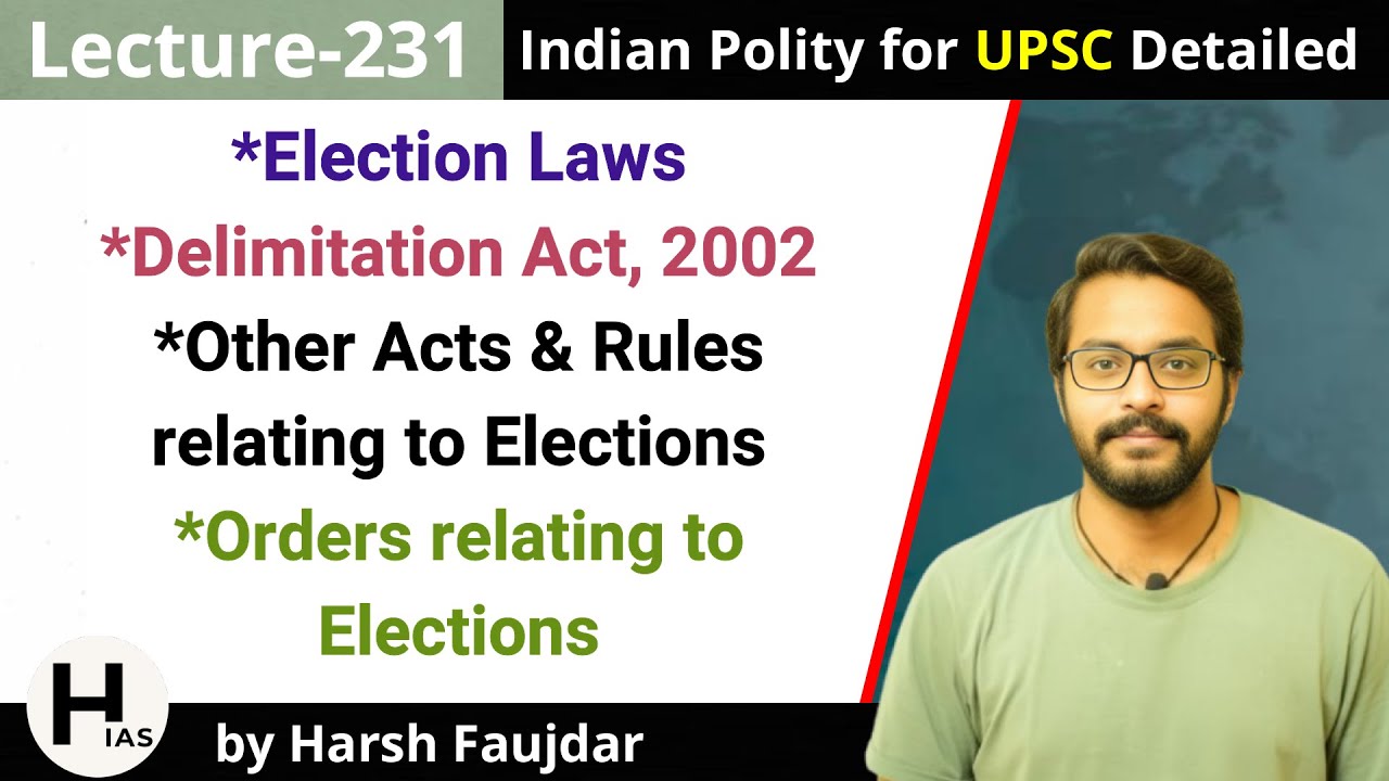 L231: Delimitation Act 2002, Other Acts, Rules & Orders relating to Elections | Indian Polity UPSC