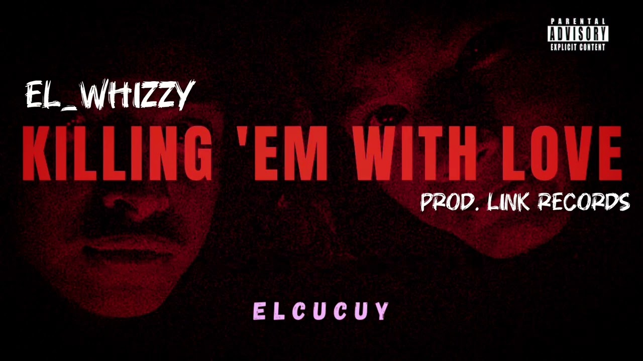 EL_WH!ZZY - KILLING 'EM WITH LOVE | PROD. @linkrecords666 | (OFFICIAL AUDIO / LYRICS ) 