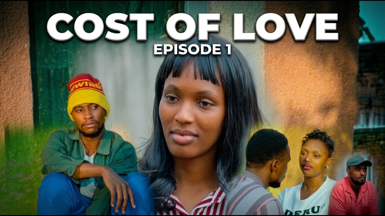 COST OF LOVE EPISODE 1 : IKIGUZI  CY'URUKUNDO