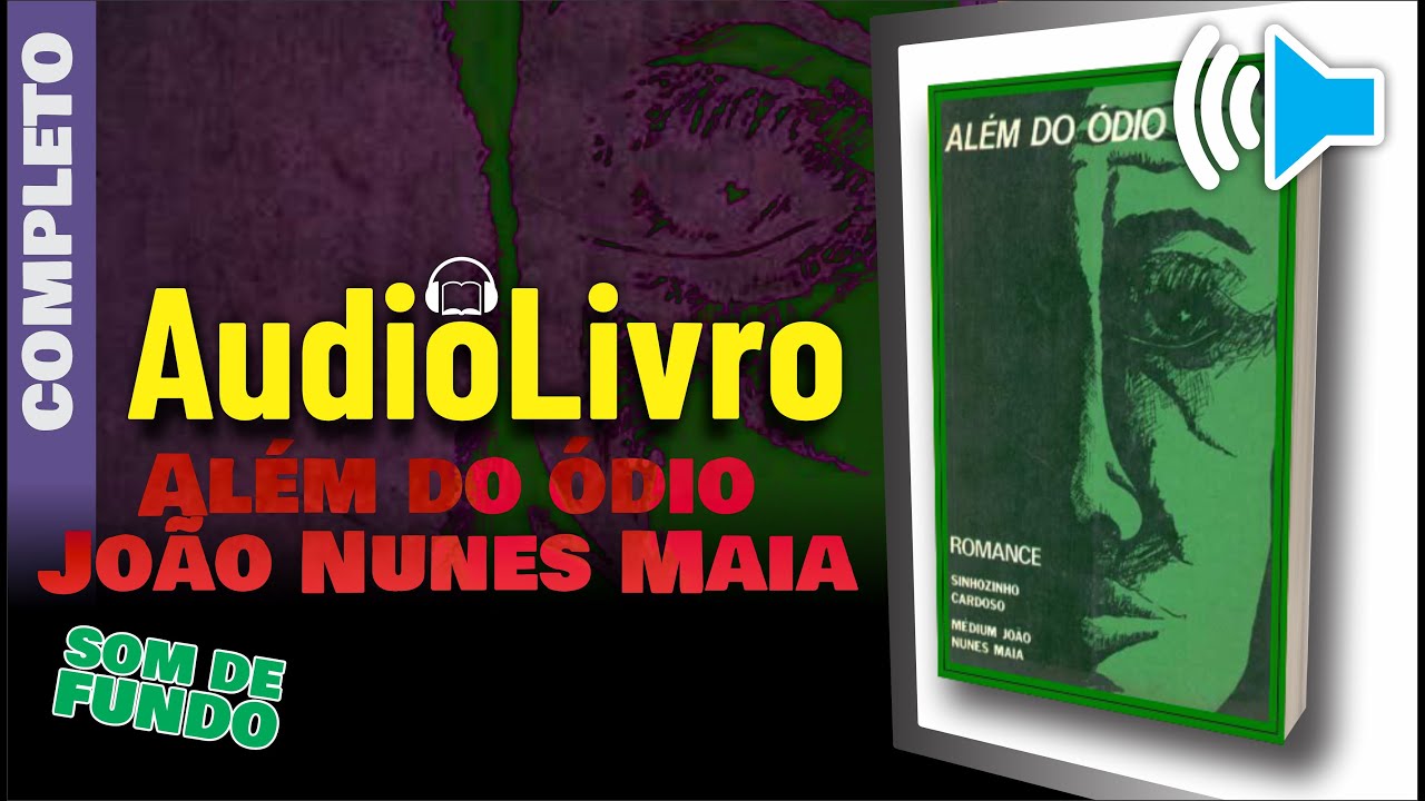 Áudio Livro Espírita: Além do ódio - João Nunes Maia - COMPLETO - SOM DE FUNDO - PORTUGUÊS