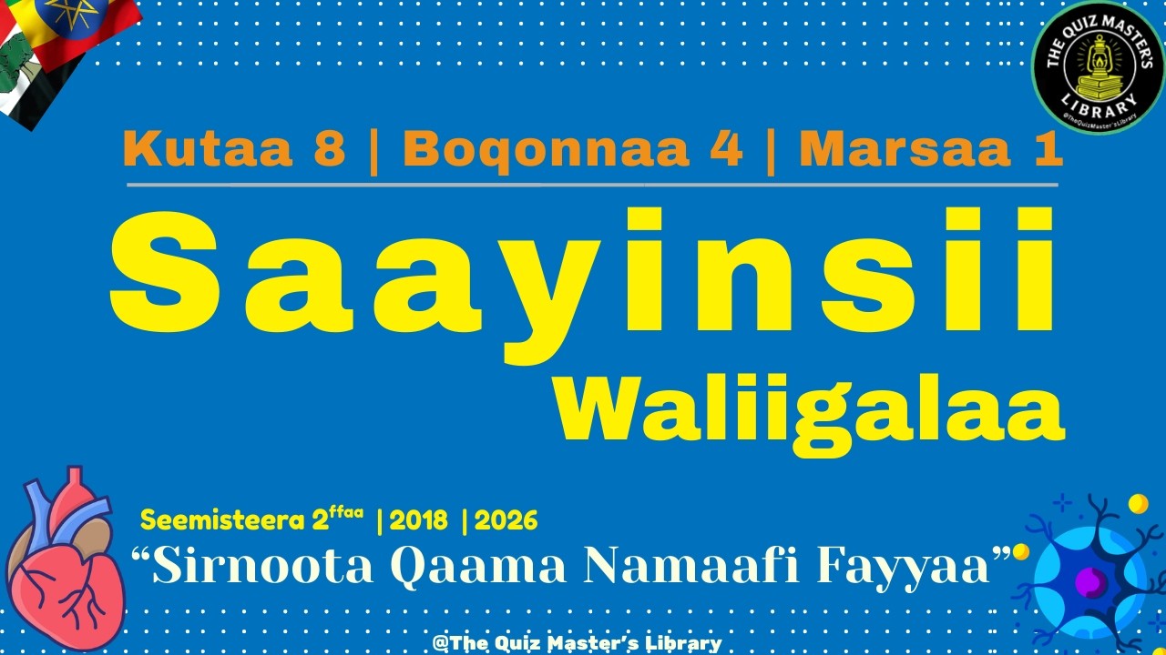 Saayinsii Waliigalaa Kutaa 8 | Boqonnaa 4: “Sirnoota Qaama Namaafi Fayyaa” | QUIZ-2018 | Marsaa I |