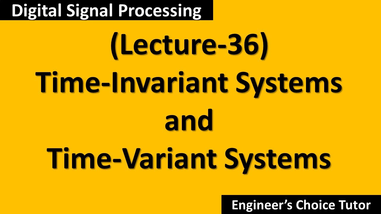 Time-Invariant and Time-Variant Systems(DSP Lecture-36)