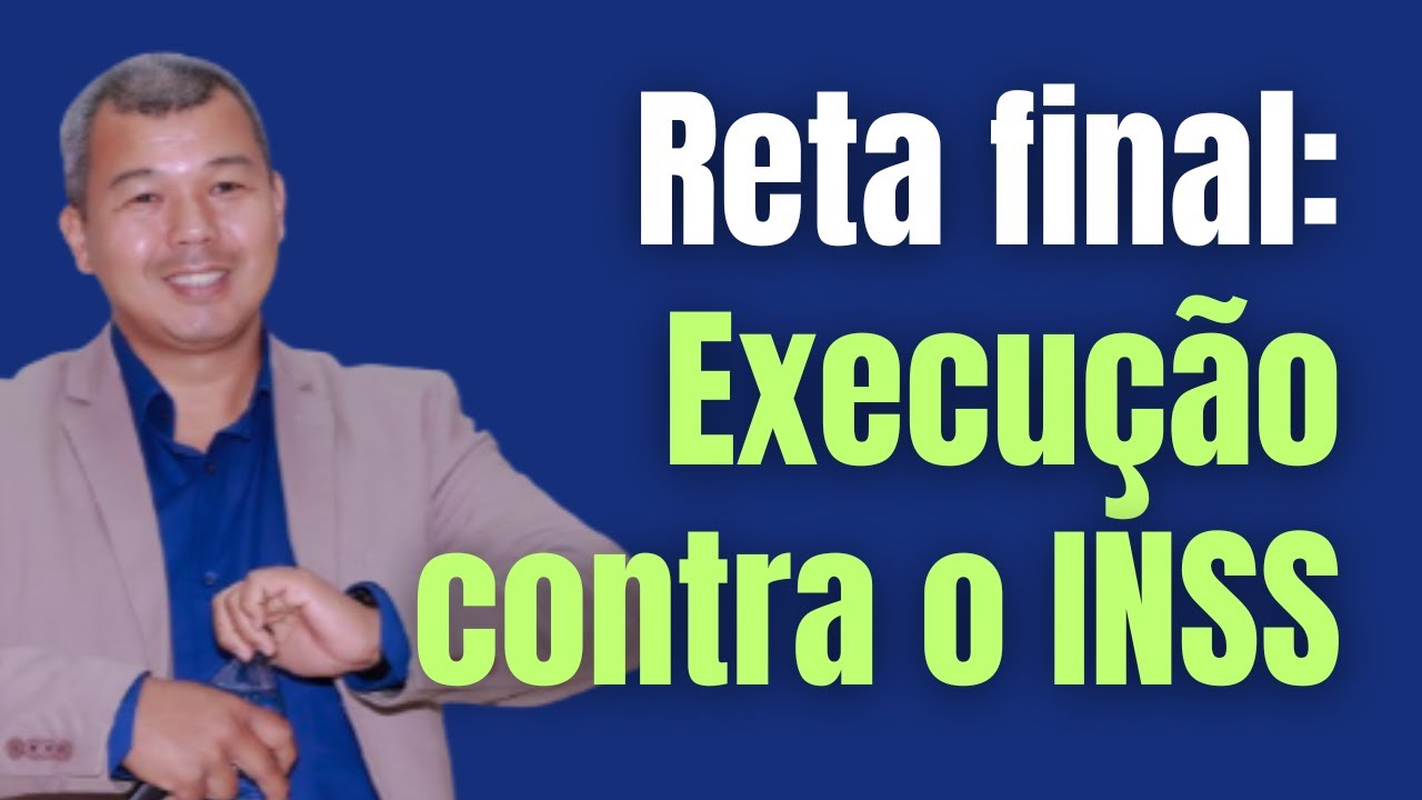 Reta Final: Execução contra o INSS.