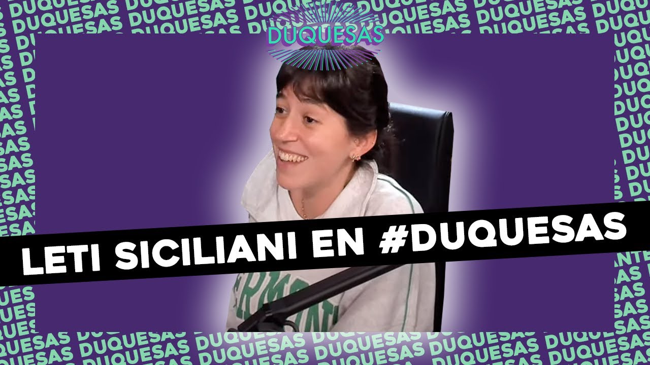 #DUQUESAS CON LETI SICILIANI:  