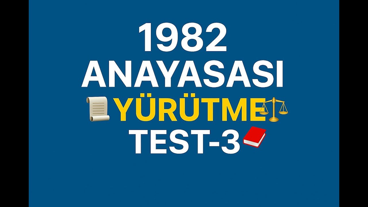 1982 ANAYASASI-YÜRÜTME (TEST-3)