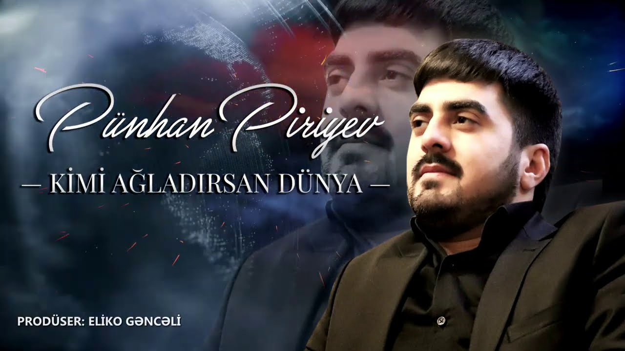 Pűnhan Piriyev - Kimi Ağladırsan D&uuml;nya
