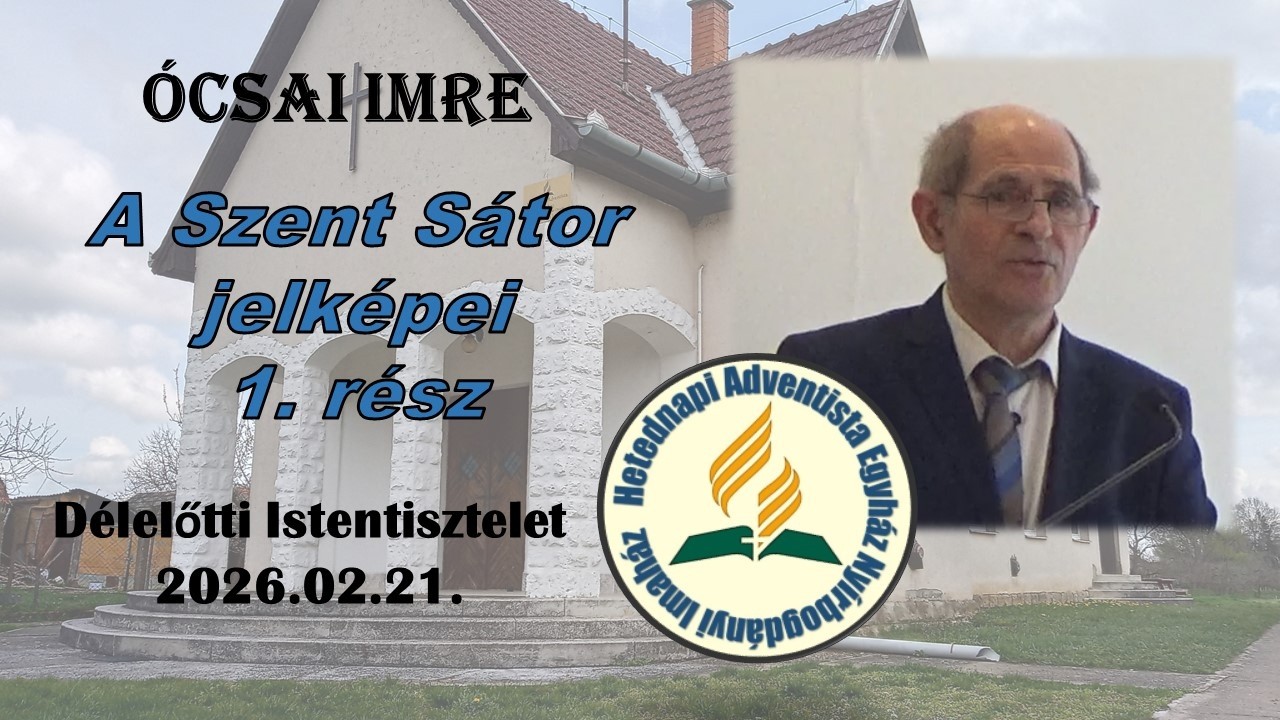 A Szent Sátor jelképei, 1. rész; Ócsai Imre (2026.02.21. délelőtt)