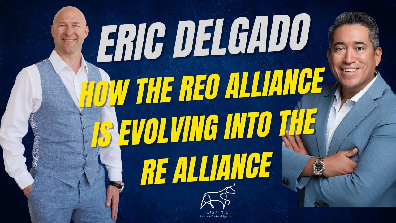 Agents Helping Agents —How the REO Alliance is evolving into the RE Alliance with Eric Delgado