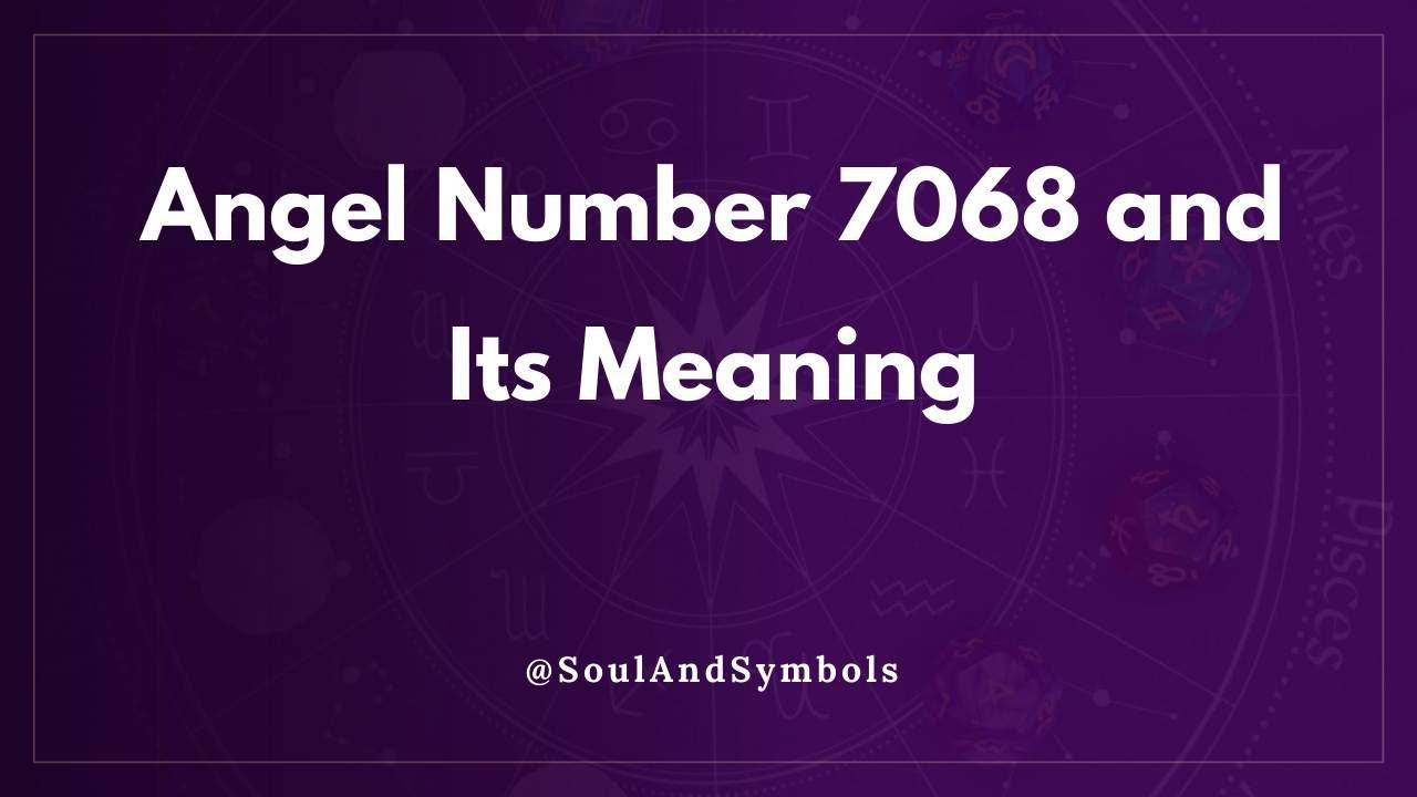 Angel Number 7068 and Its Meaning | 7068 Meaning 🌟