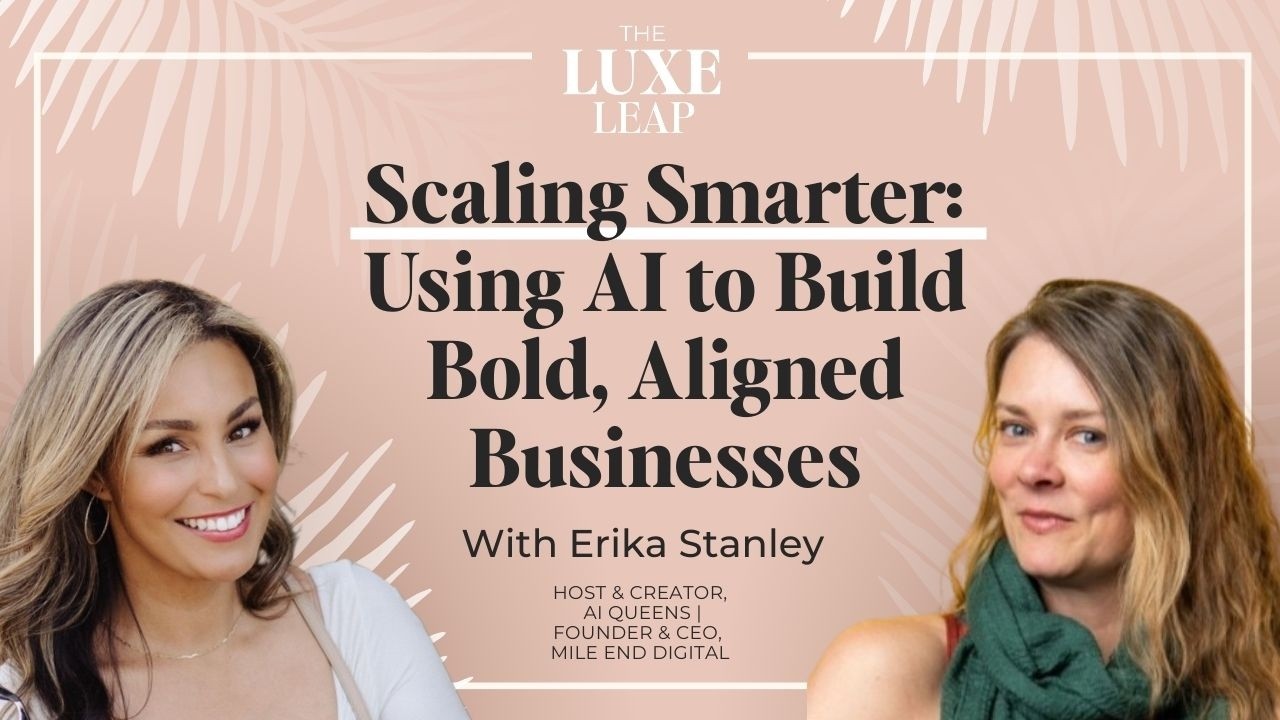 S01E46 Scaling Smarter: Using AI to Build Bold, Aligned Businesses | Erika Stanley | The Luxe Leap