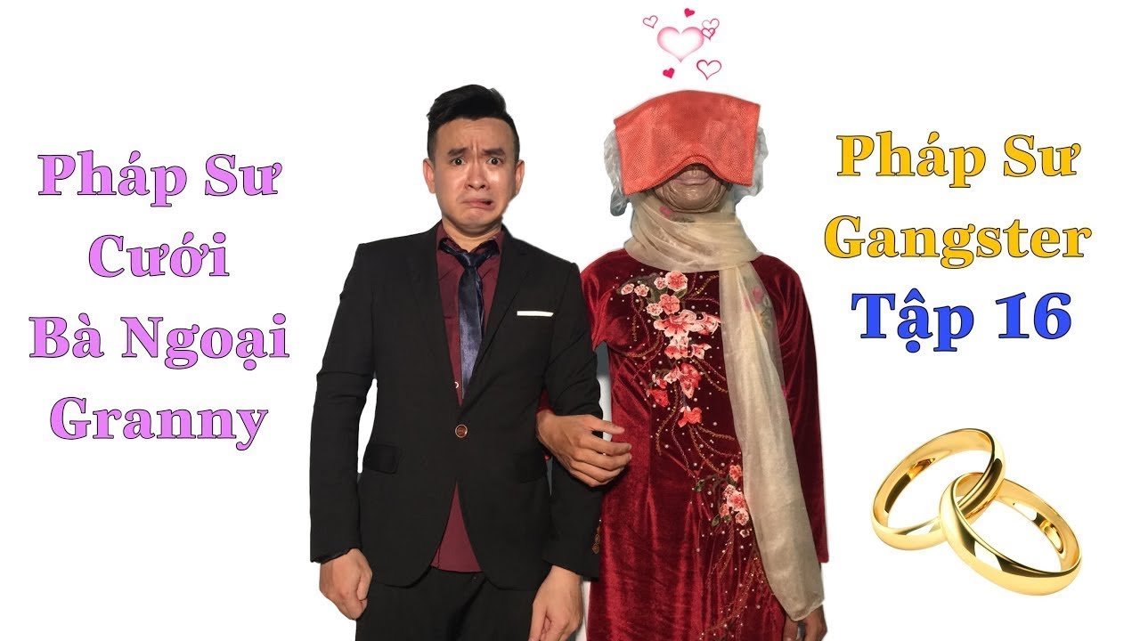 PH&Aacute;P SƯ GANGSTER [TẬP 16] Ph&aacute;p Sư Cưới B&agrave; Ngoại Granny