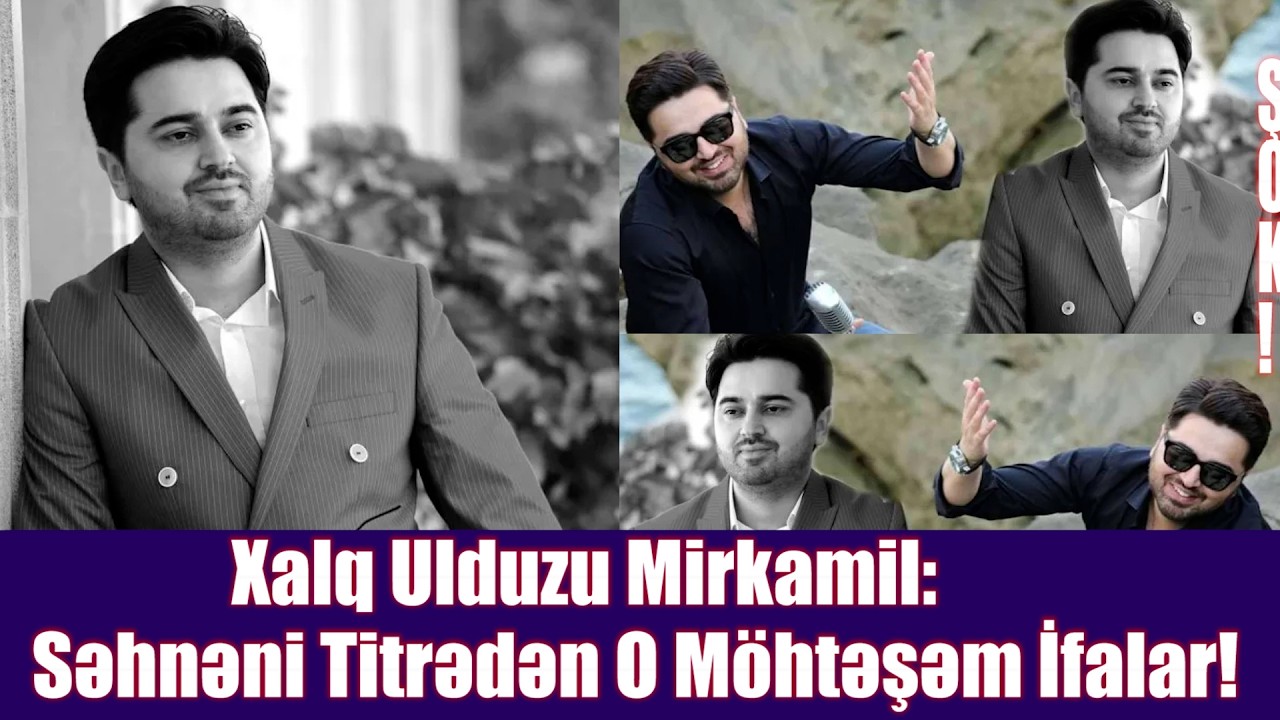 Xalq Ulduzu Mirkamil: Səhnəni Titrədən O Möhtəşəm İfalar!