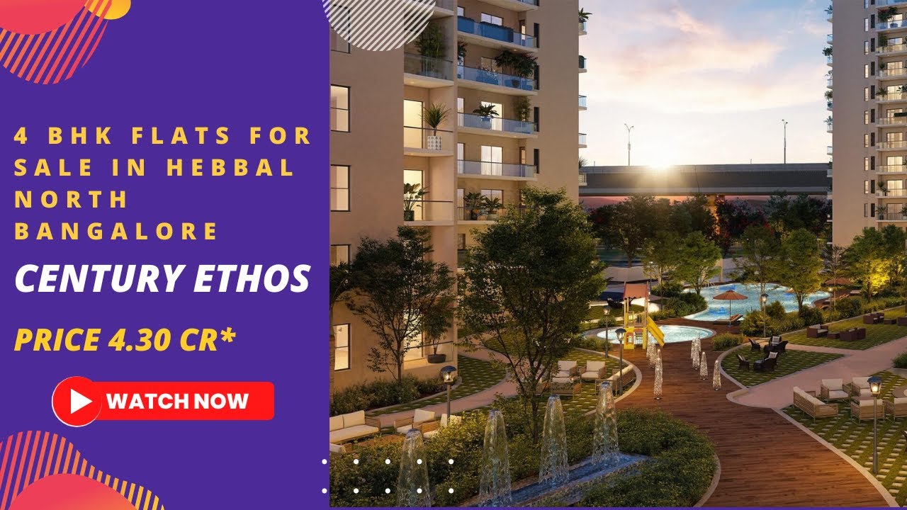 Century Ethos |☎+91-9172055685 | 4 BHK Flats For Sale in Hebbal North Bangalore | Price ₹ 4.30 Cr*