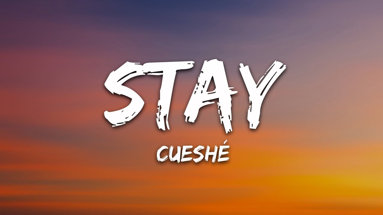 Cueshé - Stay (Lyrics)
