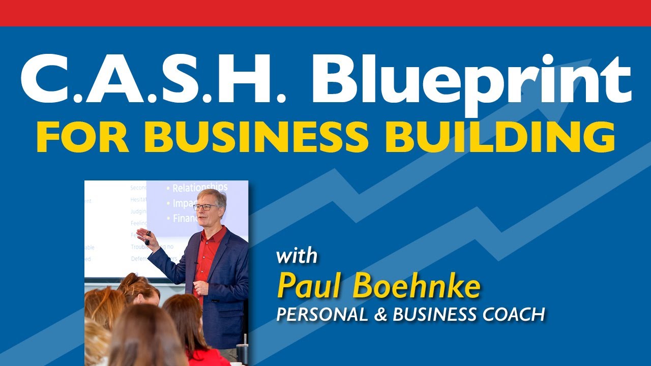 C.A.S.H. Blueprint For Business Building™ | Paul Boehnke, Personal and Business Coach
