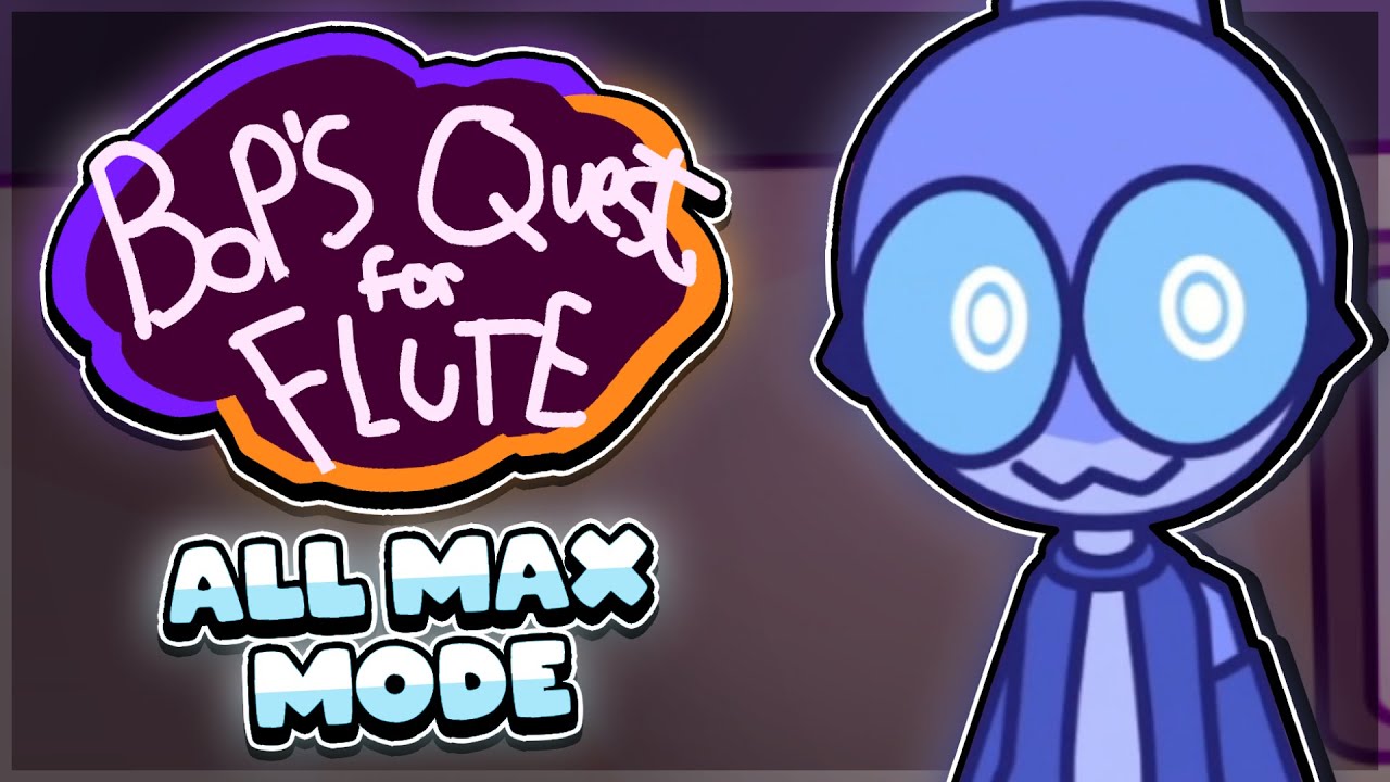 Bop's Quest for Flute! | Max Mode