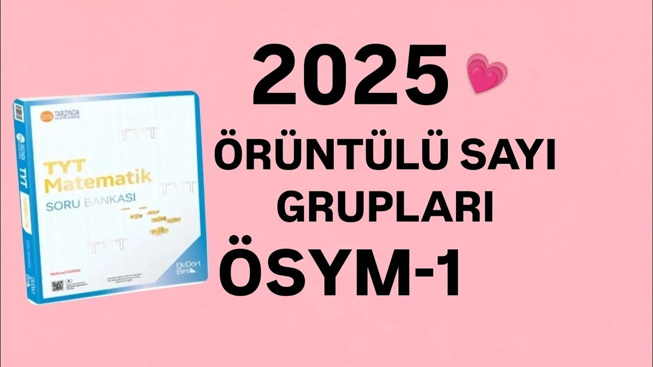 2025 | 345 TYT MATEMATİK SORU BANKASI ÇÖZÜMLERİ | ÖRÜNTÜLÜ SAYI GRUPLARI | ÖSYM-1