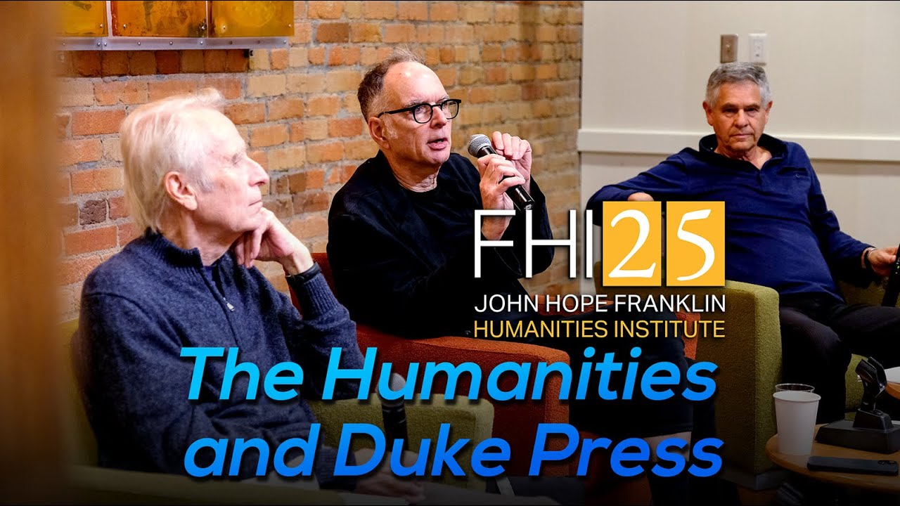 FHI at 25 | The Humanities and the Press: The Project of Reshaping Scholarship at Duke and Beyond