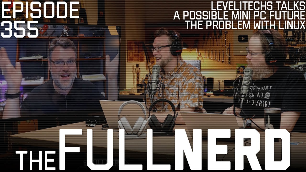 Level1Techs Talks A Possible Mini PC Future, The Problem With Linux & More | The Full Nerd ep. 355